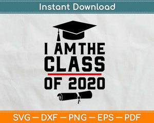 I Am The Class Of 2020 Graduation Svg Design Cricut Printable Cutting Files