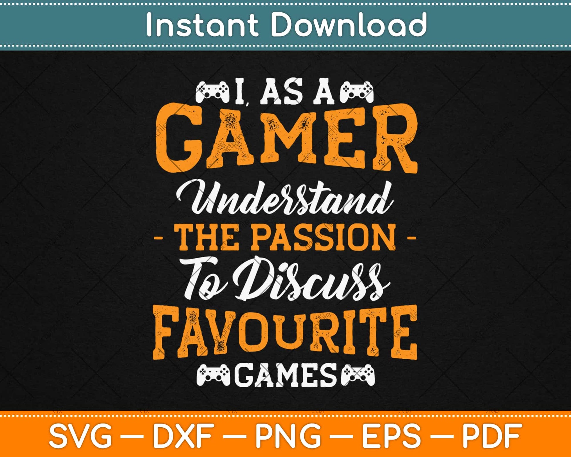 I As a Gamer Understand the Passion to Discuss Favourite Games Svg Design