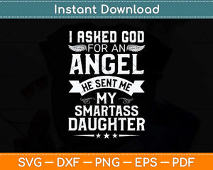 I Asked For An Angel God Sent Me A Smartass Daughter Svg Png Dxf Digital Cutting File