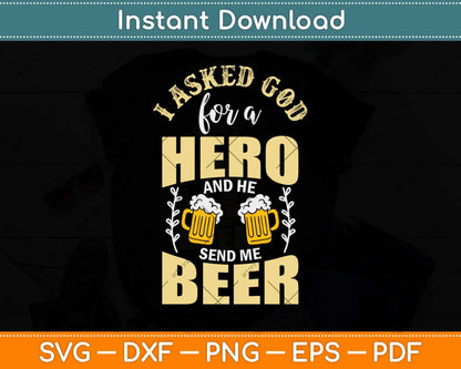 I Asked God For A Hero And He Sent Me Beer Svg Design