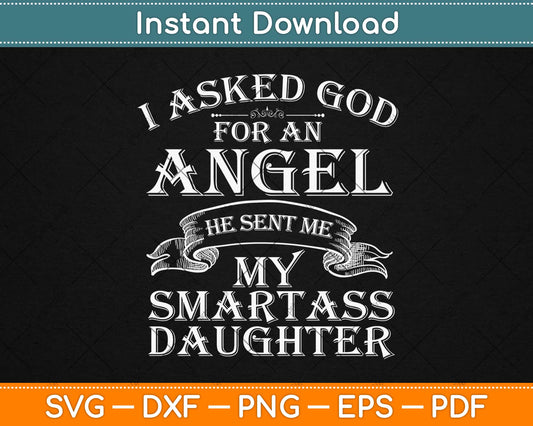 I Asked God for an Angel He Sent me a Daughter Dad Father's Day Svg Design