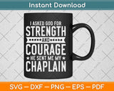 I Asked God For Strength And Courage He Sent Me My Chaplain Svg