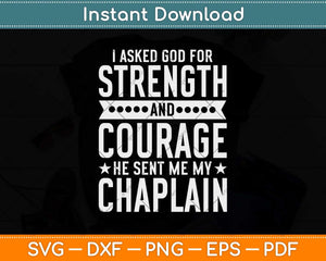 I Asked God For Strength And Courage He Sent Me My Chaplain Svg