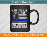 I Back The Blue For My Son Proud Police Mom Svg Design Cricut Cutting Files