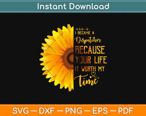 I Became A Dispatcher Because Your Life Is Worth My Time Svg Design