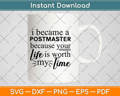 I Became A Postmaster Because Your Life Is Worth My Time Svg Design