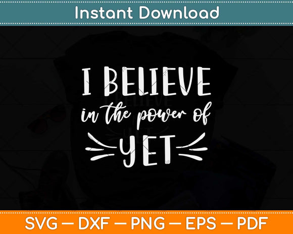 I Believe In The Power Of Yet Svg Png Dxf Digital Cutting File