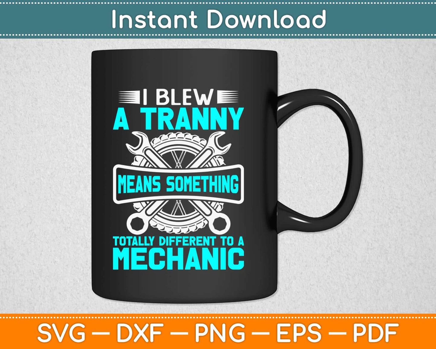 I Blew A Tranny Mean Something Totally Different To A Mechanic Svg Cutting Files