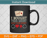 I Bought This Shirt With Your Money - Funny Poker Svg Png Dxf Digital Cutting File