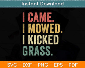 I Came I Mowed I Kicked Grass Funny Lawn Mowing Gardener Svg Png Dxf Cutting File