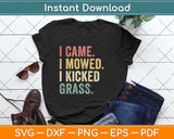 I Came I Mowed I Kicked Grass Funny Lawn Mowing Gardener Svg Png Dxf Cutting File