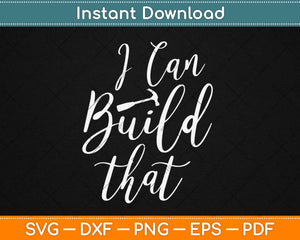 I Can Build That Woodworking Carpenter Quote Svg Design Cricut Cutting Files