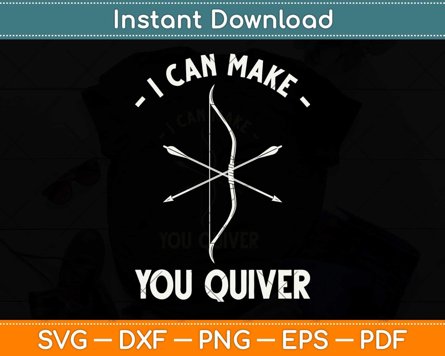 I Can Make You Quiver Archery Bow Hunting Svg Png Dxf Digital Cutting File