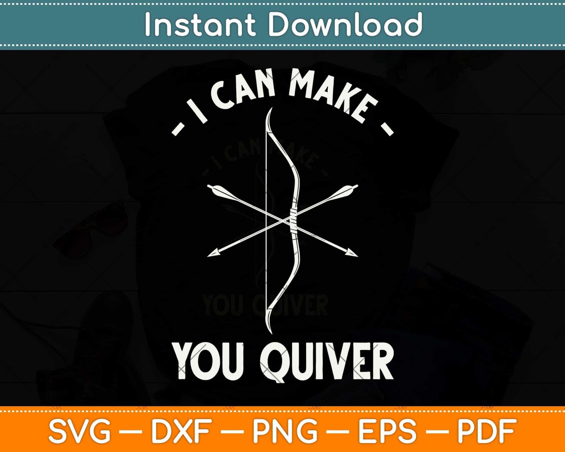 I Can Make You Quiver Archery Bow Hunting Svg Png Dxf Digital Cutting File