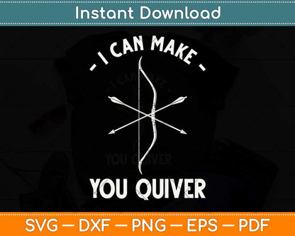 I Can Make You Quiver Archery Bow Hunting Svg Png Dxf Digital Cutting File