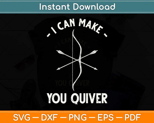 I Can Make You Quiver Archery Bow Hunting Svg Png Dxf Digital Cutting File