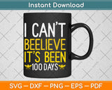 I Can't Believe It’s Been 100 Days Svg Design Cricut Printable Cutting Files