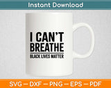I Can't Breathe Black Lives Matter Svg Design Cricut Printable Cutting Files
