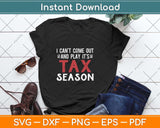 I Can’t Come Out And Play It’s Tax Season Svg Png Dxf Digital Cutting File