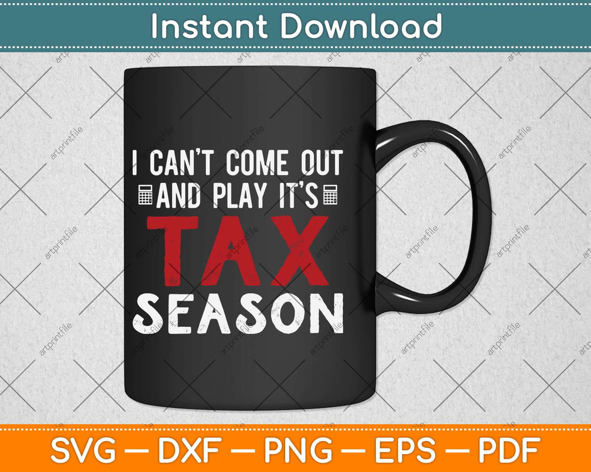 I Can’t Come Out And Play It’s Tax Season Svg Png Dxf Digital Cutting File