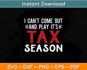 I Can’t Come Out And Play It’s Tax Season Svg Png Dxf Digital Cutting File