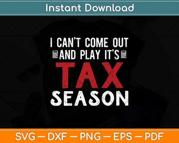 I Can’t Come Out And Play It’s Tax Season Svg Png Dxf Digital Cutting File