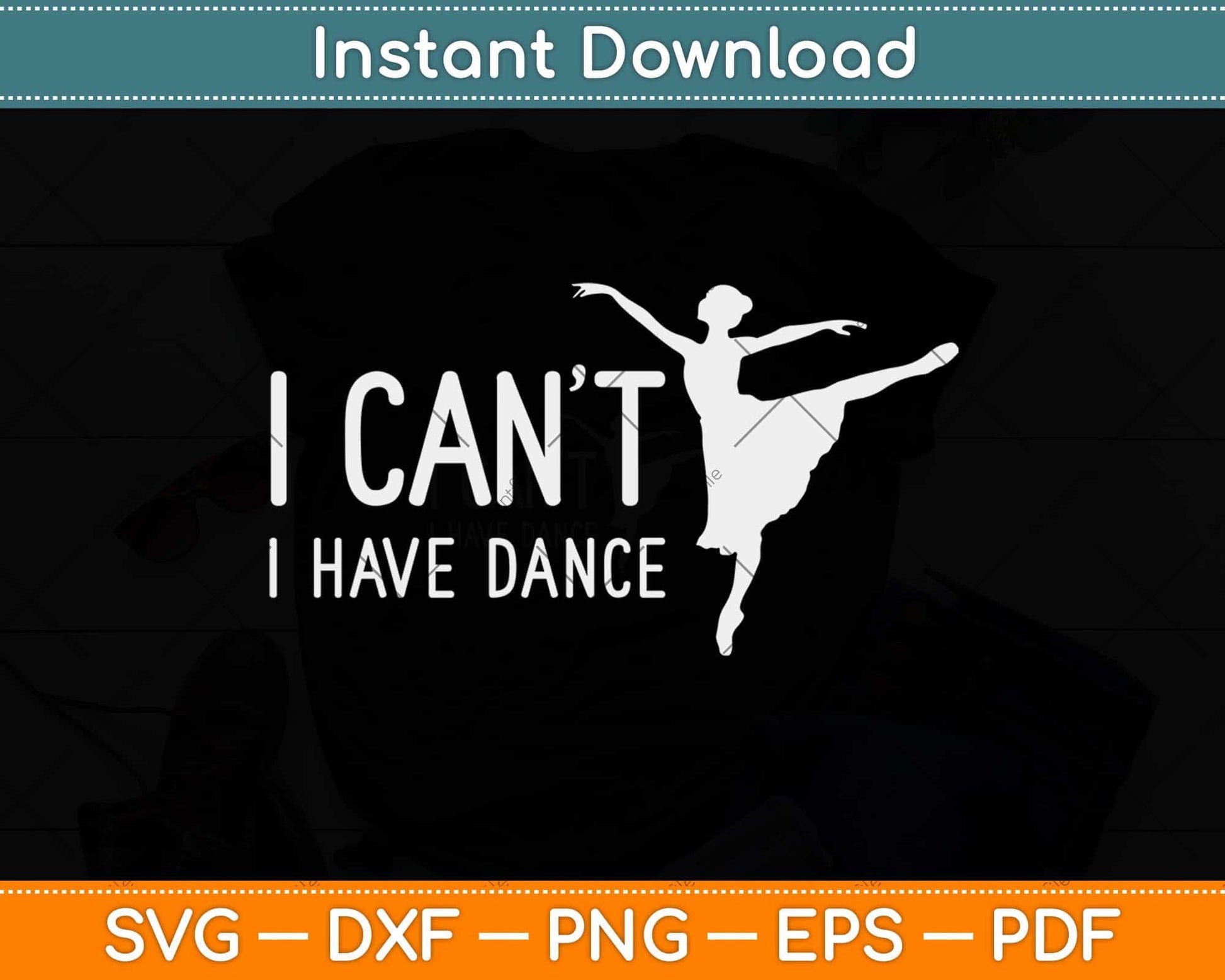 I Can't I Have Dance Funny Dancing Dancer Svg Design Cricut Printable Cutting File