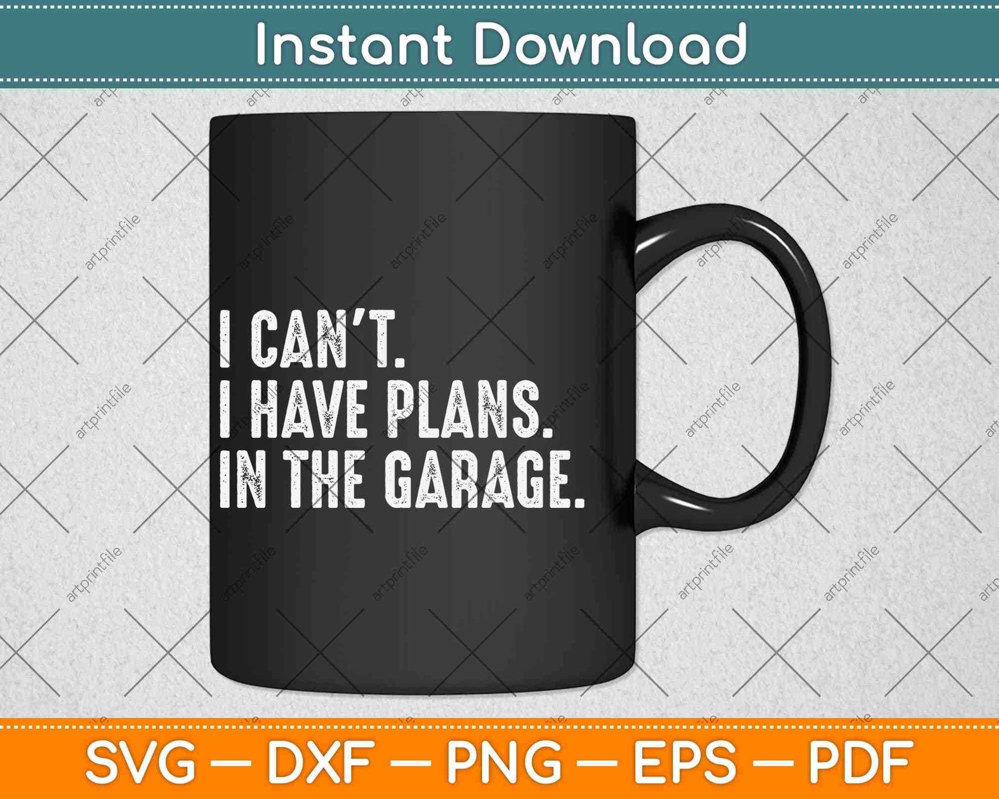 I Cant I Have Plans In The Garage Car Mechanic Svg Png Dxf Digital Cutting File