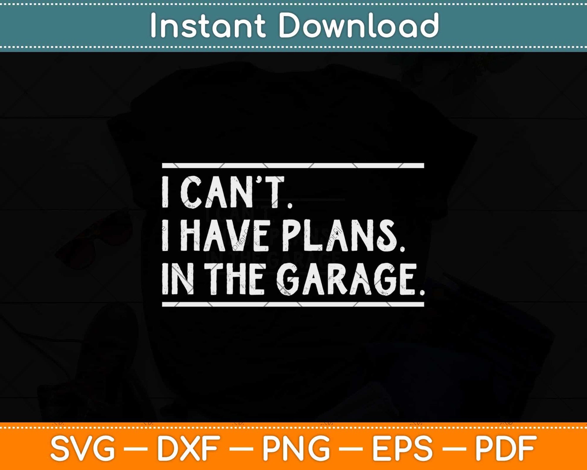 I Can't I Have Plans In The Garage Car Mechanic Svg Png Dxf Digital Cutting File