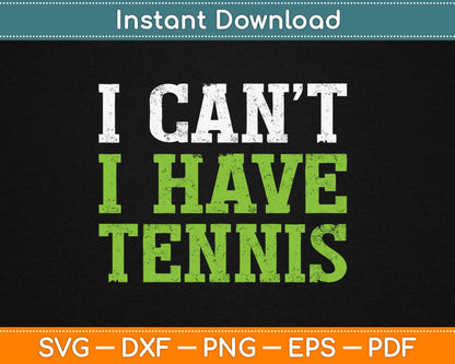 I Can’t I Have Tennis Svg Design Cricut Printable Cutting Files