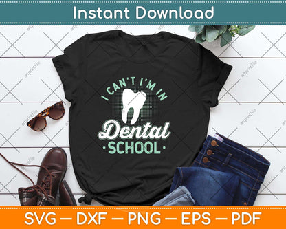 I Can't I'm In Dental School Funny Future Dentist Svg Png Dxf Digital Cutting File