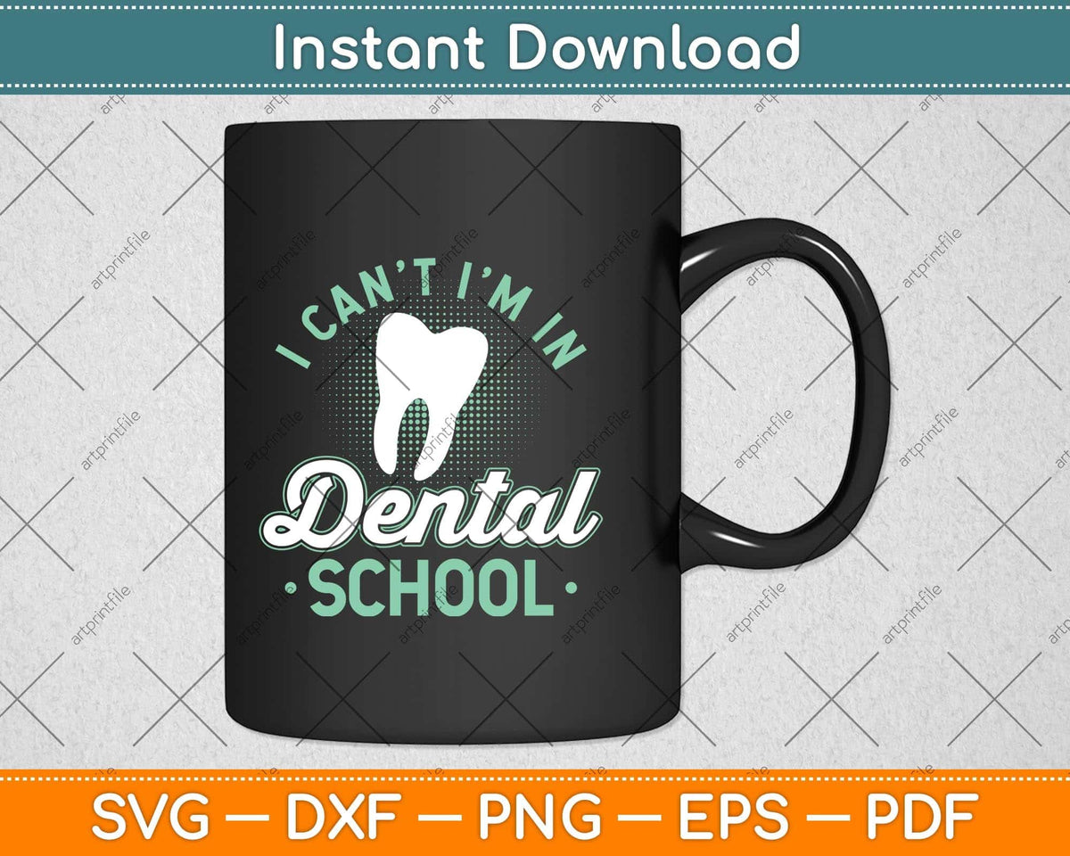 I Can't I'm In Dental School Funny Future Dentist Svg Png Dxf Digital Cutting File