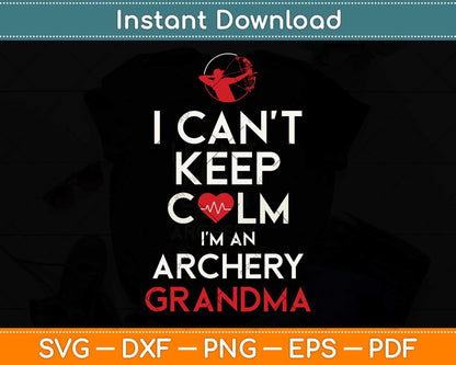 I Can't Keep Calm I am an Archery Grandma Svg Png Dxf Digital Cutting File