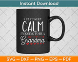 I Cant Keep Calm I'm Going To Be A Grandma Xmas Svg Png Dxf Digital Cutting File