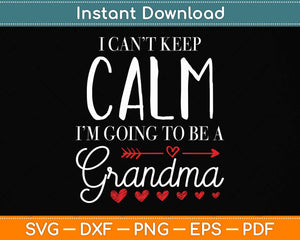 I Cant Keep Calm I'm Going To Be A Grandma Xmas Svg Png Dxf Digital Cutting File