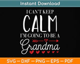 I Cant Keep Calm I'm Going To Be A Grandma Xmas Svg Png Dxf Digital Cutting File