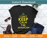 I Can't Keep Calm I'm Jamaican Svg Png Dxf Digital Cutting File