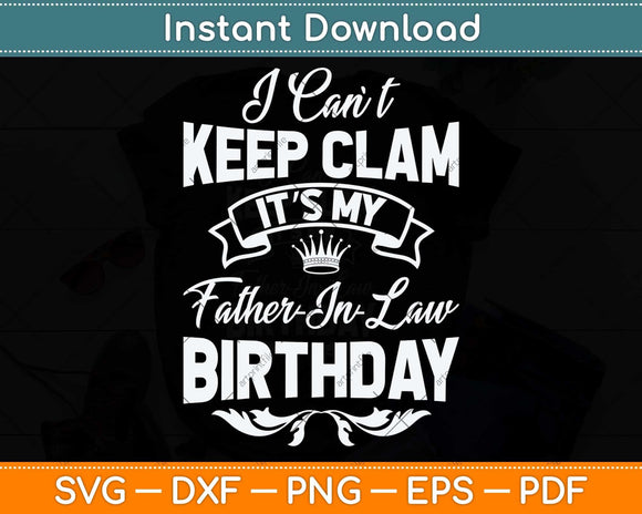 I Can't Keep Calm It's My Father-in-Law Birthday Svg Png Dxf Digital Cutting File