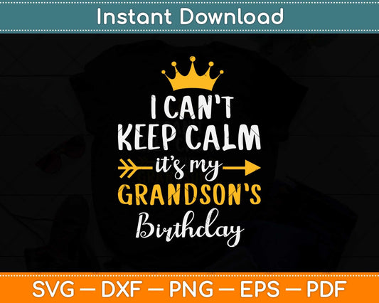 I Can’t Keep Calm It’s My Grandson’s Birthday Svg Png Dxf Digital Cutting File