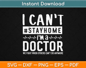 I Can't Stay Home I'm A Doctor Svg Design Cricut Printable Cutting Files