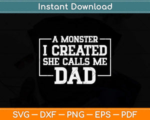 I Created A Monster She Calls Me Dad Fathers Day Svg Png Dxf Digital Cutting File