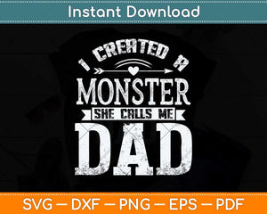 I Created A Monster She Calls Me Dad Fathers Day Svg Png Dxf Digital Cutting File