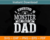 I Created A Monster She Calls Me Dad Fathers Day Svg Png Dxf Digital Cutting File