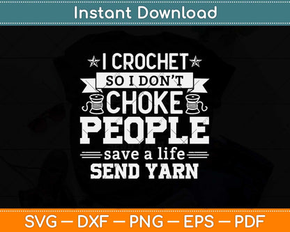 I Crochet So I Don't Choke People Save A Life Send Yarn Svg Design