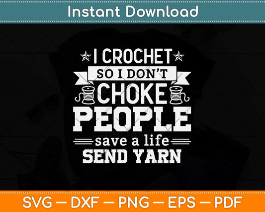 I Crochet So I Don't Choke People Save A Life Send Yarn Svg Design