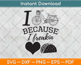 I Cycle Because I Freakin' Love Taco Svg Design Cricut Printable Cutting Files