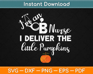 I Deliver The Little Pumpkins Halloween OB Nurse Svg Design Cricut Cutting Files