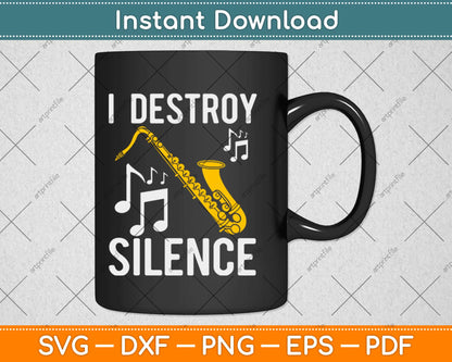 I Destroy Silence Saxophone The Sax Funny Saxophonist Svg Design Cricut Cutting File