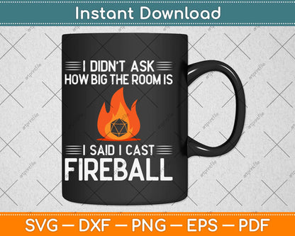 I Didn’t Ask How Big The Room Is I Said I Cast Fireball Svg Png Dxf Digital Cutting File