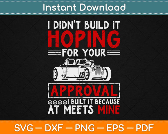 I Didn't Build It Hoping For Your Approval Svg Design Cricut Printable Cutting Files